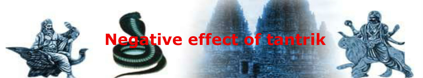 Negative Effect of Tantrik Puja Negative Effect of Tantrik Puja